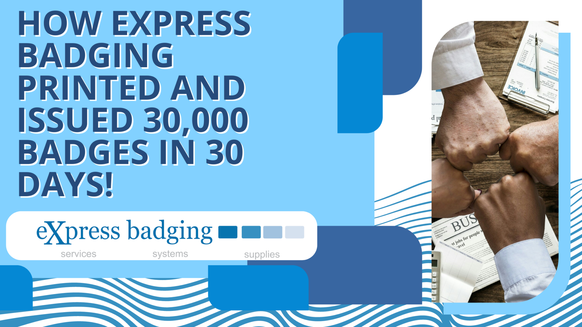How eXpress badging printed and issued 30,000 badges in 30 days!